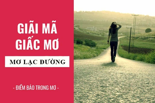 Mơ thấy đi lạc đường thì đánh đề con gì? Ý nghĩa là gì?