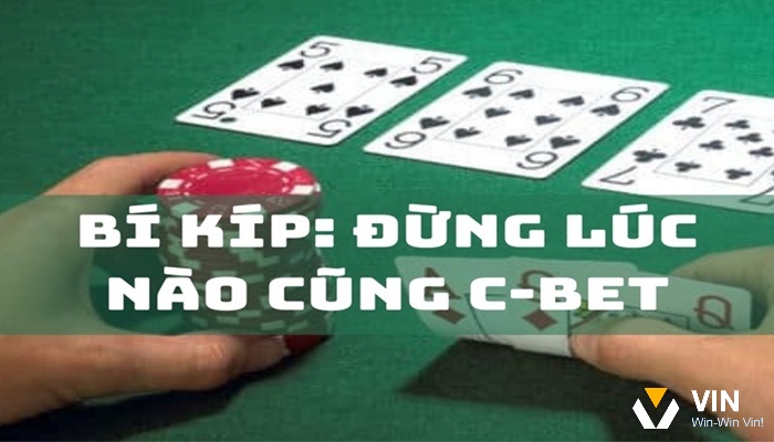 C Bet trong Poker là gì? Cách thực hiện C bet hiệu quả