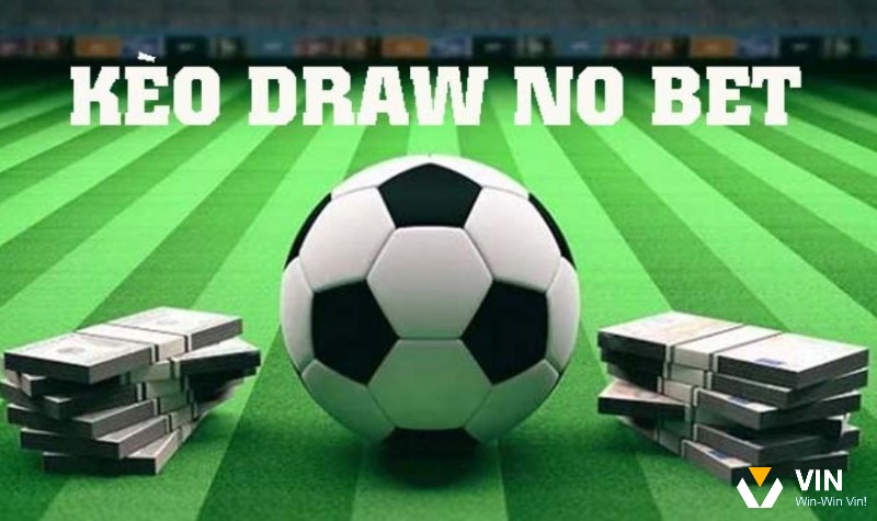 Kèo Draw No Bet là gì có các ưu và nhược điểm ra sao?