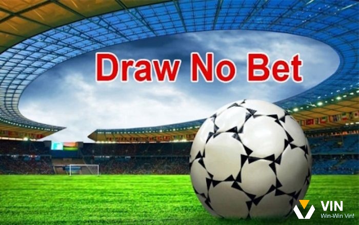 Lựa chọn và phân tích kỹ càng các trận cầu trong kèo Draw No Bet là gì