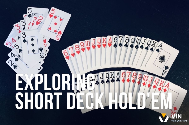 Short Deck Poker là biến thể cực hấp dẫn và mới lạ của trò chơi poker truyền thống